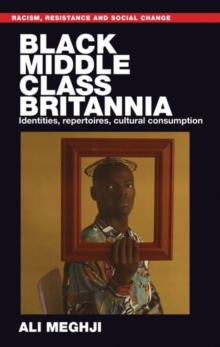 Image for Black middle-class Britannia: identities, repertoires, cultural consumption