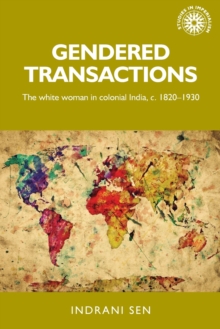 Image for Gendered transactions : the white woman in colonial India, c. 1820-1930