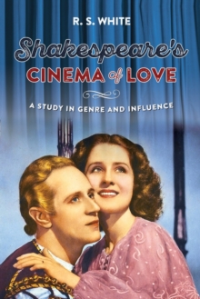 Shakespeare’s Cinema of Love: A Study in Genre and Influence