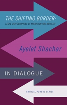 Image for The Shifting Border: Legal Cartographies of Migration and Mobility