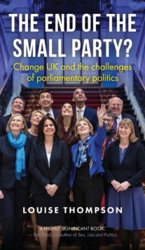 Image for The end of the small party?  : Change UK and the challenges of parliamentary politics