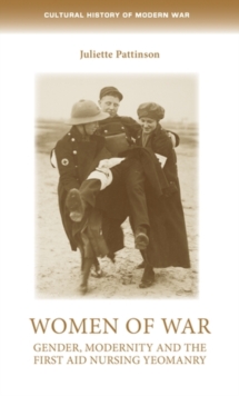 Image for Women of war: Gender, modernity and the First Aid Nursing Yeomanry
