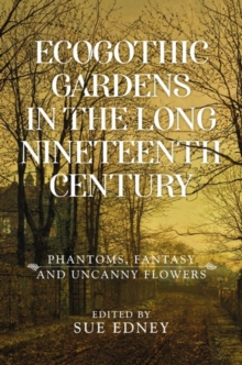 Image for EcoGothic gardens in the long nineteenth century  : phantoms, fantasy and uncanny flowers