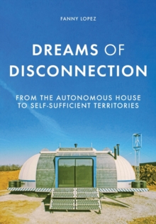 Dreams of Disconnection: From the Autonomous House to Self-Sufficient Territories