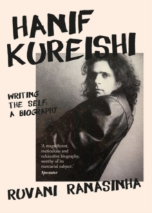 Hanif Kureishi: Writing the Self: a Biography