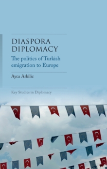 Diaspora Diplomacy: The Politics of Turkish Emigration to Europe