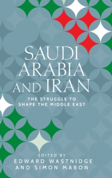 Saudi Arabia and Iran: The Struggle to Shape the Middle East