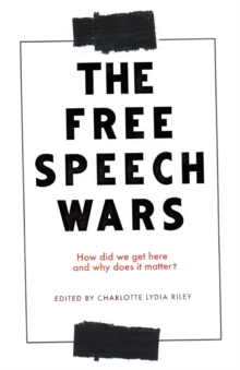 The Free Speech Wars: How Did We Get Here and Why Does it Matter?