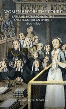 Image for Women before the court  : law and patriarchy in the Anglo-American world, 1600-1800