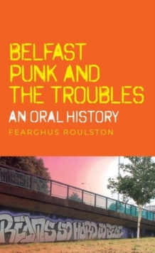 Image for Belfast Punk and the Troubles: an Oral History