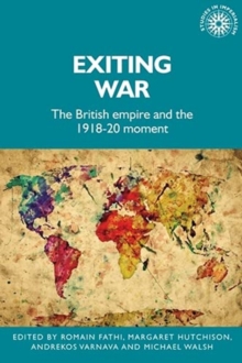 Image for Exiting war  : the British Empire and the 1918-20 moment