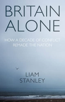 Britain Alone: How a Decade of Conflict Remade the Nation