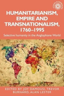 Image for Humanitarianism, empire and transnationalism, 1760-1995  : selective humanity in the Anglophone world