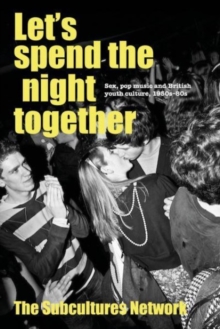 Let’S Spend the Night Together: Sex, Pop Music and British Youth Culture, 1950s–80s