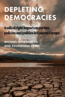 Depleting Democracies: Radical Right Impact on Parties, Policies, and Polities in Eastern Europe