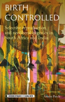Image for Birth controlled  : selective reproduction and neoliberal eugenics in South Africa and India