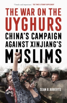 Image for The war on the Uyghurs  : China's campaign against Xinjiang's Muslims