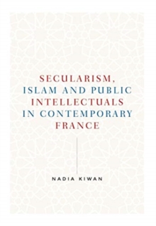 Secularism, Islam and Public Intellectuals in Contemporary France