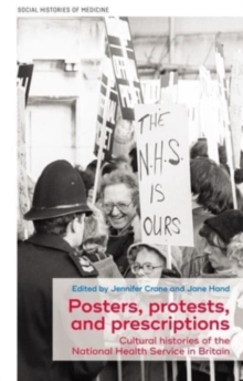 Image for Posters, protests, and prescriptions  : cultural histories of the National Health Service in Britain