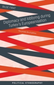 Diplomacy and Lobbying During Turkey’s Europeanisation: The Private Life of Politics