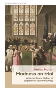 Image for Madness on trial  : a transatlantic history of English civil law and lunacy