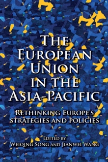 The European Union in the Asia-Pacific: Rethinking Europe’s Strategies and Policies