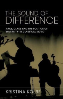 Image for The sound of difference  : race, class and the politics of 'diversity' in classical music