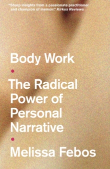 Image for Body Work : The Radical Power of Personal Narrative