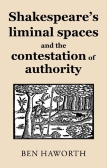 Image for Shakespeare's liminal spaces  : contesting authority on the early modern stage
