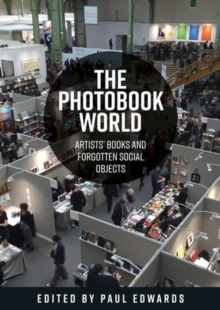 The Photobook World: Artists’ Books and Forgotten Social Objects