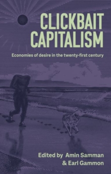 Clickbait Capitalism: Economies of Desire in the Twenty-First Century