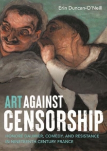 Image for Art Against Censorship : Honore Daumier, Comedy, and Resistance in Nineteenth-Century France