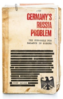 Germany’s Russia Problem: The Struggle for Balance in Europe