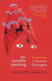 Image for The invisible painting  : my memoir of Leonora Carrington