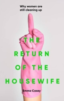 Image for The Return of the Housewife : Why Women are Still Cleaning Up