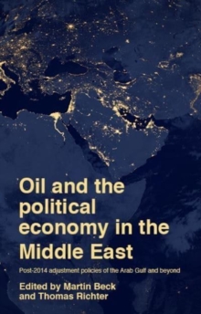 Oil and the Political Economy in the Middle East: Post-2014 Adjustment Policies of the Arab Gulf and Beyond