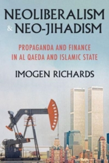 Neoliberalism and Neo-Jihadism: Propaganda and Finance in Al Qaeda and Islamic State