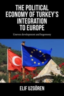 Image for The Political Economy of Turkey’s Integration into Europe