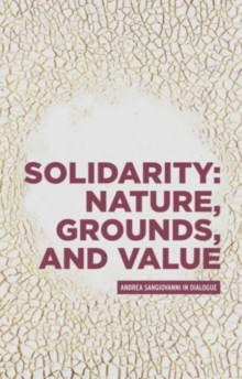 Solidarity: Nature, Grounds, and Value: Andrea Sangiovanni in Dialogue