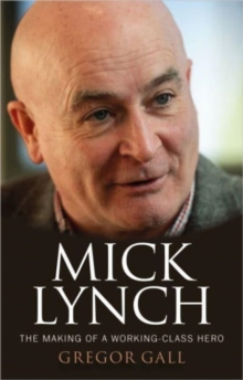 Image for Mick Lynch : The Making of a Working-Class Hero