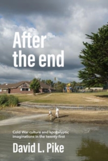 Image for After the end  : Cold War culture and apocalyptic imaginations in the twenty-first century