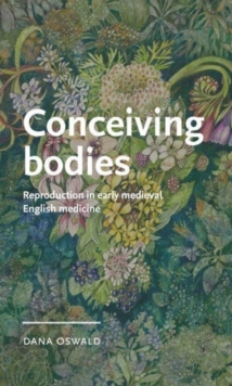 Image for Conceiving bodies  : reproduction in early medieval English medicine