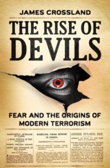 Image for The Rise of Devils : Fear and the Origins of Modern Terrorism