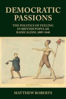 Image for Democratic passions  : the politics of feeling in British popular radicalism, 1809-48