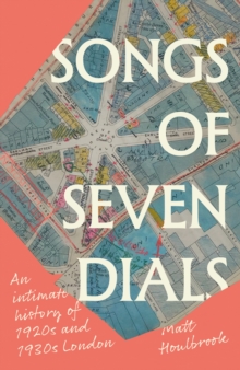 Songs of Seven Dials - Houlbrook, Matt (Professor)