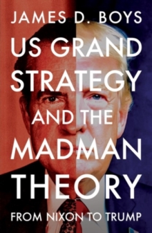 US grand strategy and the Madman Theory - Boys, James D.