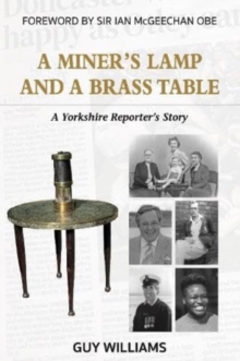 Image for A Miners Lamp and a Brass Table : A Yorkshire Reporter's Story