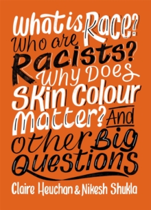 Image for What is race? Who are racists? Why does skin colour matter? And other big questions
