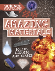 Image for Amazing materials  : solids, liquids and gases