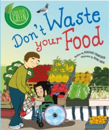 Image for Don't waste your food  : a story about why it's important not to waste food